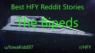 Best HFY Reddit Stories: The Bipeds (r/HFY)