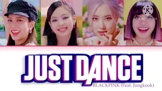 How Would BLACKPINK (Feat. Jungkook) Sing ‘Just Dance’ By Lady Gaga (Feat. Colby O’Donis) Lyrics