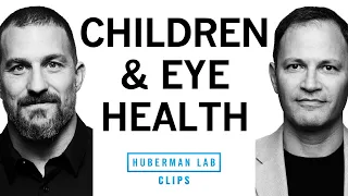 Best Practices for Children's Eye Health & Eye Exams | Dr. Jeff Goldberg & Dr. Andrew Huberman