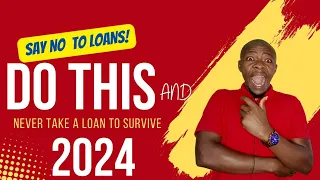 Do this & NEVER take a LOAN to survive 2024!