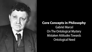 Gabriel Marcel, On The Ontological Mystery | Mistaken Attitudes | Philosophy Core Concepts