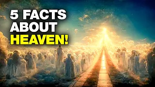 5 Facts About Heaven