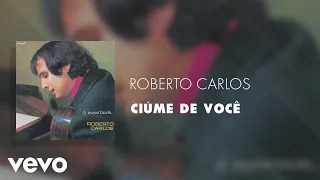Roberto Carlos - Ciúme de Você (Áudio Oficial)