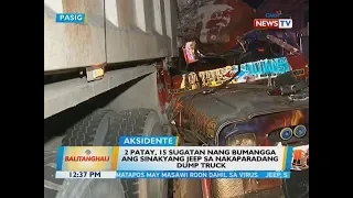 BT: 2 patay, 15 sugatan nang bumangga ang sinakyang jeep sa nakaparadang dump truck