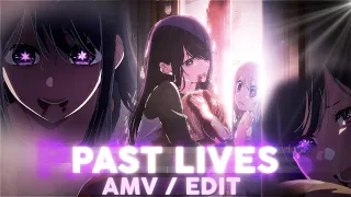 OSHI NO KO [ AMV / EDIT ] || PAST LIVES #anime