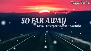 (Vietsub) Lyrics Video Music | So Far Away - Adam Christopher cover (Acoustic Version)