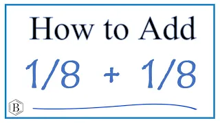 How to Add 1/8 + 1/8