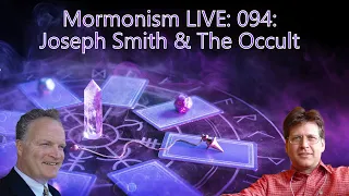 Joseph Smith & The Occult | Mormonism LIVE! 094