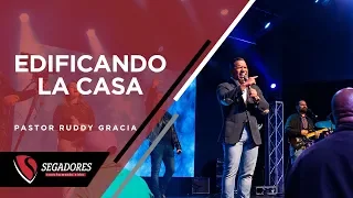 EDIFICANDO LA CASA | PASTOR RUDDY GRACIA