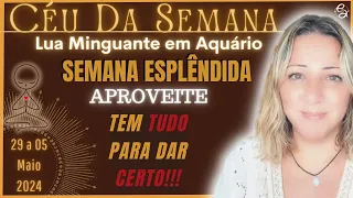 Céu da Semana | MUITA ENERGIA na SEMANA - APROVEITEM | 29 a 05 Maio/24