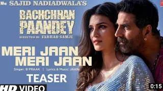 Meri jaan Meri Jaan ( Teaser ) Bachchan Pandey  | Akshay , Kriti, Jacqueline , Arshad,B Praak,jaani