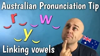 SPEAK Like an AUSTRALIAN: Linking VOWEL SOUNDS With W or Y or R?