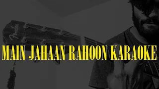 Main Jahaan Rahoon Karaoke