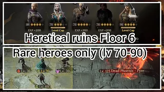 Heretical ruins Floor 6 | Rare heroes only (lv 70-90)