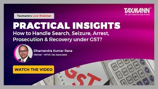 #TaxmannWebinar | How to Handle Search, Seizure, Arrest, Prosecution & Recovery under GST?