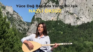 NAZLI ÖKSÜZ - Yüce Dağ Başında Yanar Bir Işık [Akustik]