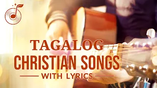 Non-stop Tagalog Christian Songs With Lyrics (Volume 4)