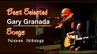 Best Selected Songs of Gary Granada | Non Stop