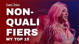 NON-QUALIFIERS - My Top 15 | EUROVISION 2022