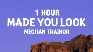 [1 HOUR] Meghan Trainor - Made You Look (Lyrics)