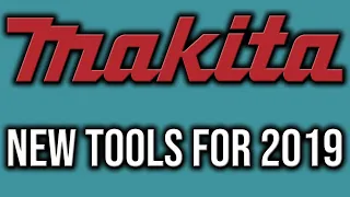 New Makita Carpentry Tools For 2019