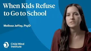 When Kids Refuse To Go To School | Child Mind Institute
