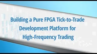 Building a Pure FPGA Tick-to-Trade Development Platform for High-Frequency Trading