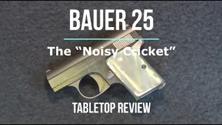 Bauer .25 Pistol Tabletop Review - Episode #202116
