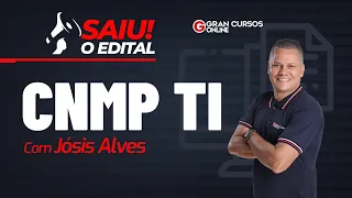 Concurso CNMP TI: Saiu o edital com Jósis Alves!