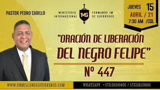 N° 447 "ORACIÓN DE LIBERACIÓN DEL NEGRO FELIPE" Pastor Pedro Carrillo