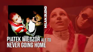 PIĄTEK WIECZÓR ale to NEVER GOING HOME