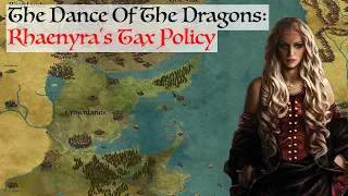 Queen Rhaenyra's Tax Policy (Dance Of The Dragons) Game Of Thrones History & Lore