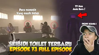 EPISODE BARU 73 FULL EPISODE SKIBIDI TOILET + SECRET SCENE! TERNYATA MASIH ADA MANUSIA YANG HIDUP😱