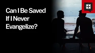Can I Be Saved If I Never Evangelize?