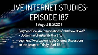 (Episode 187) Live Internet Studies: Matthew 9:14-17 Study (Part 19) / Shema Study (Part 119)