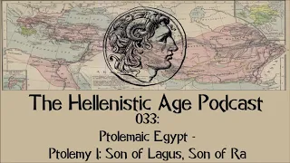 033: Ptolemaic Egypt - Ptolemy I: Son of Lagus, Son of Ra