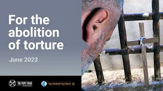 For the abolition of torture – The Pope Video 6 – June 2023