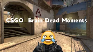 CSGO Brain Dead Moments