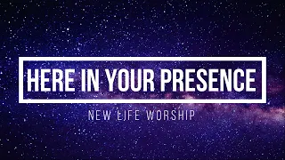 Here In Your Presence | Chords and Lyrics - New life Worship