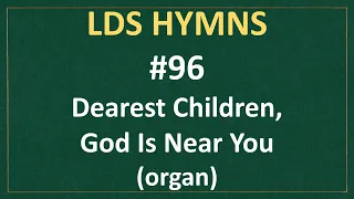 (#96) Dearest Children, God Is Near You (LDS Hymns - organ instrumental)