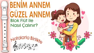 Benim Annem Güzel Annem Blok Flüt Notaları ve Çalınışı(Hızlı - Yavaş)