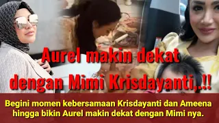 Begini momen kebersamaan Krisdayanti dan Ameena hingga bikin Aurel makin dekat dengan Mimi nya,.!!