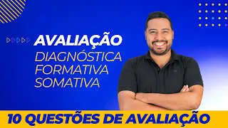 AVALIAÇÃO DIAGNÓSTICA, FORMATIVA E SOMATIVA [QUSTÕES QUENTES]