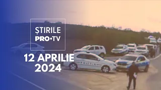 Știrile PRO TV - 12 Aprilie 2024