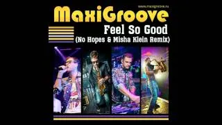 MaxiGroove- Feel So Good (No Hopes & Misha Klein remix)