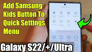 Galaxy S22/S22+/Ultra: How to Add Samsung Kids Button To Quick Settings Menu