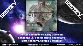 Porter Robinson - Language vs. Behind These Hazel Eyes (Matt Hanna vs. Scottie V Mashup)