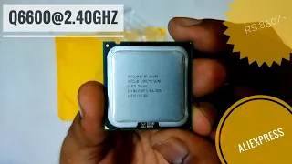 Intel Core 2 Quad Q6600 Ordered From AliExpress | Unboxing and Performance Test