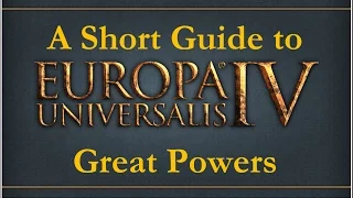 Europa Universalis IV: A Short Guide to Great Powers
