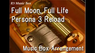 Full Moon, Full Life/Persona 3 Reload [Music Box]